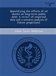 Quantifying the effects of oil shocks on long-term public debt A review of empirical data and a scenario analysis of future projections.,1248958446,9781248958445