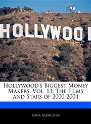 Hollywood's Biggest Money Makers, Vol. 13 The Films and Stars of 2000-2004,1171067410,9781171067412