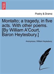 Montalto; a tragedy, in five acts. With other poems. [By William A'Court, Baron Heytesbury.],1241068658,9781241068653