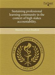 Sustaining professional learning community in the context of high stakes accountability.,1243562617,9781243562616