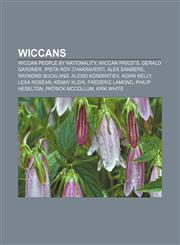 Wiccans Wiccan people by nationality, Wiccan priests, Gerald Gardner, Ipsita Roy Chakraverti, Alex Sanders, Raymond Buckland,115820258X,9781158202584