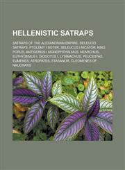 Hellenistic satraps Satraps of the Alexandrian Empire, Seleucid satraps, Ptolemy I Soter, Seleucus I Nicator, King Porus, Antigonus I Monophthalmus, Nearchus, Euthydemus I, Diodotus I, Lysimachus, Peucestas, Eumenes, Atropates, Stasanor,1157849202,9781157849209