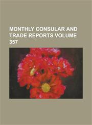 Monthly Consular and Trade Reports Volume 357,1230002634,9781230002637