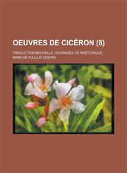 Oeuvres de Ciceron; Traduction Nouvelle. Ouvrages de Rhetorique (8 ),1234497069,9781234497064