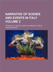Narrative of scenes and events in Italy Volume 2; From 1847 to 1849 including the siege of Venice,1151184756,9781151184757