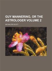 Guy Mannering, or the Astrologer Volume 2,1150667702,9781150667701