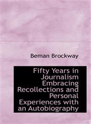 Fifty Years in Journalism Embracing Recollections and Personal Experiences with an Autobiography,1117156575,9781117156576