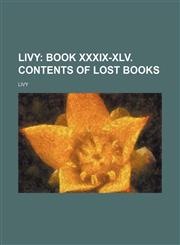 Livy (Volume 5); Book Xxxix-Xlv. Contents of Lost Books,1151212555,9781151212559