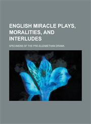 English miracle plays, moralities, and interludes; specimens of the pre-Elizabethan drama,1230111875,9781230111872