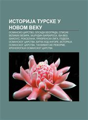 IstoriJa Turske u novom veku Osmansko carstvo, Opsada Beograda, Spisak velikih vezira, HaJrudin Barbarosa, Isa-beg Isaković, Rokselana,1234016788,9781234016784