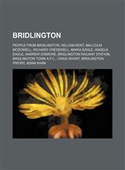 Bridlington People from Bridlington, William Kent, Malcolm McDowell, Richard Cresswell, Maria Eagle, Angela Eagle, Andrew Dismore,1234579731,9781234579739