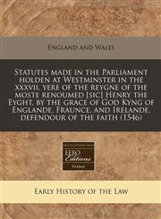 Statutes made in the Parliament holden at Westminster in the xxxvii. yere of the reygne of the moste renoumed [sic] Henry the Eyght, by the grace of God Kyng of Englande, Fraunce, and Irelande, defendour of the faith (1546),117127548X,9781171275480