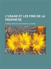 L'Usage Et Les Fins de La Prophetie,1234102781,9781234102784