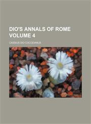 Dio's annals of Rome Volume 4,1154350142,9781154350142