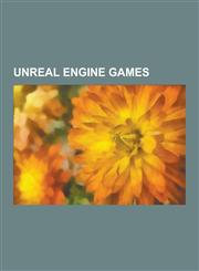 Unreal Engine Games Unreal, Deus Ex, Bioshock, Mass Effect, Mass Effect 2, Saw, Gears of War, Mortal Kombat, Gears of War 2, Vanguard: Sag,1230615482,9781230615486