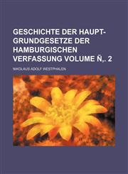 Geschichte der Haupt-Grundgesetze der Hamburgischen Verfassung Volume Ñ‚. 2,1236124766,9781236124760