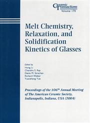 Melt Chemistry, Relaxation, and Solidification Kinetics of Glasses, Vol. 170 Proceedings of the 106th Annual Meeting of the American Ceramic Society, Indianapolis, Indiana, USA, 2004, Ceramic Transactions,1574981919,9781574981919