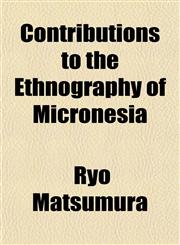 Contributions to the Ethnography of Micronesia,115200378X,9781152003781