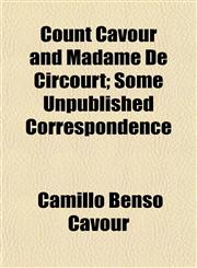 Count Cavour and Madame De Circourt; Some Unpublished Correspondence,1152008943,9781152008946