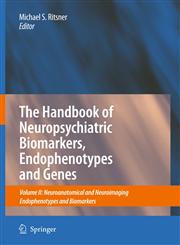 The Handbook of Neuropsychiatric Biomarkers, Endophenotypes and Genes Vol. II : Neuroanatomical and Neuroimaging Endophenotypes and Biomarkers,1402098308,9781402098307
