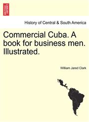 Commercial Cuba. A book for business men. Illustrated.,1241442169,9781241442163
