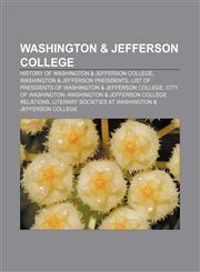 Washington & Jefferson College History of Washington & Jefferson College, Washington & Jefferson Presidents,1156625009,9781156625002
