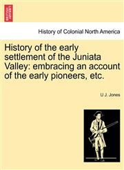 History of the early settlement of the Juniata Valley embracing an account of the early pioneers, etc.,1241509190,9781241509194