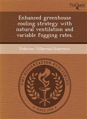 Enhanced greenhouse cooling strategy with natural ventilation and variable fogging rates.,1249858895,9781249858898