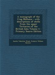 Monograph of the Crag Mollusca With Descriptions of Shells from the Upper Tertiaries of the British Isles Volume 4,1287634788,9781287634782