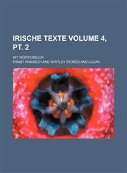 Irische Texte; Mit Worterbuch Volume 4, PT. 2,1236599128,9781236599124