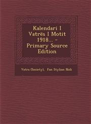 Kalendari I Vatres I Motit 1918... - Primary Source Edition,1295491931,9781295491933