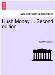 Hush Money ... Second edition.,1241195943,9781241195946