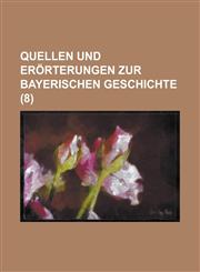 Quellen Und Erorterungen Zur Bayerischen Geschichte (8 ),1153560496,9781153560498