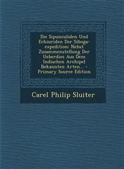 Die Sipunculiden Und Echiuriden Der Siboga-expedition Nebst Zusammenstellung Der Ueberdies Aus Dem Indischen Archipel Bekannten Arten... - Primary Source Edition,1294097873,9781294097877