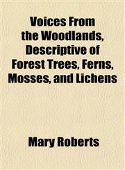 Voices From the Woodlands, Descriptive of Forest Trees, Ferns, Mosses, and Lichens,1152105418,9781152105416