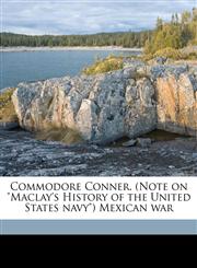 Commodore Conner. (Note on "Maclay's History of the United States navy") Mexican war,1149902159,9781149902158