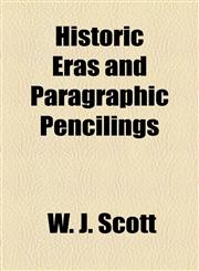 Historic Eras and Paragraphic Pencilings,1154728633,9781154728637