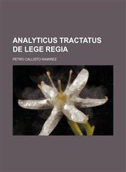 Analyticus Tractatus de Lege Regia,113087897X,9781130878974