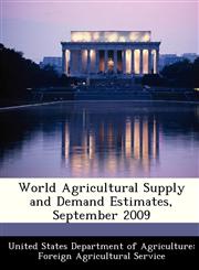 World Agricultural Supply and Demand Estimates, September 2009,1288469993,9781288469994