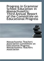 Progress in Grammar School Education in Massachusetts Third Annual Report of the Committee on Educa,111079326X,9781110793266