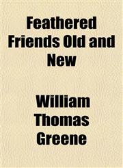 Feathered Friends Old and New,1150661550,9781150661556