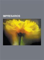 Impresarios Norman Granz, Richard D'Oyly Carte, Henry Cowell, Thomas Beecham, Colonel Tom Parker, Robert Stigwood, Sydney Newman,,123050348X,9781230503486