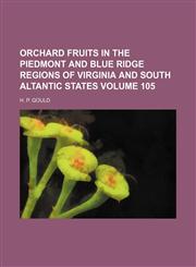 Orchard fruits in the Piedmont and Blue Ridge regions of Virginia and South Altantic states Volume 105,1155094980,9781155094984