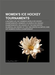 Women's ice hockey tournaments 4 Nations Cup, IIHF Women's World Ice Hockey Championships, Women's U18 World Ice Hockey Championships,1233275518,9781233275519