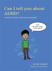 Can I Tell You about ADHD? A Guide for Friends, Family and Professionals,1849053596,9781849053594