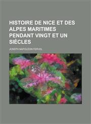 Histoire de Nice Et Des Alpes Maritimes Pendant Vingt Et Un Siecles,1153560917,9781153560917