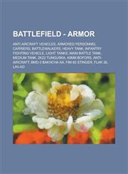 Battlefield - Armor Anti Aircraft Vehicles, Armored Personnel Carriers, Battlewalkers, Heavy tank, Infantry Fighting Vehicle, Light tanks, Main Battle Tank, Medium tank, 2K22 Tunguska, 40mm Bofors, Anti-Aircraft, BMD-3 Bakhcha AA, FIM-92 Stinger,1234848716,9781234848712