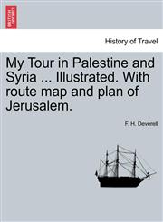 My Tour in Palestine and Syria ... Illustrated. With route map and plan of Jerusalem.,1241491933,9781241491932