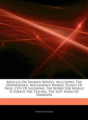 Articles On Ekumen Novels, including The Dispossessed, Rocannon's World, Planet Of Exile, City Of Illusions, The Word For World Is Forest, The Telling, The Left Hand Of Darkness,1242819770,9781242819773