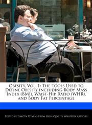 Obesity, Vol. 1 The Tools Used to Define Obesity Including Body Mass Index (BMI), Waist-Hip Ratio (Whr), and Body Fat Percentage,1240059884,9781240059881